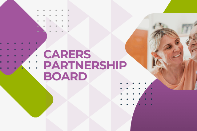 This image says Carers Partnership Board and has an image of a woman caring for an older man.